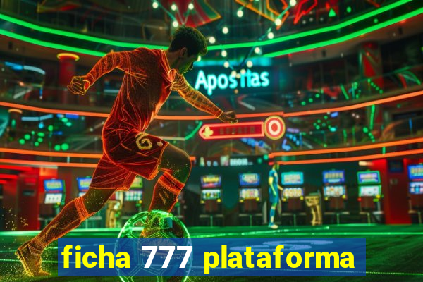 ficha 777 plataforma